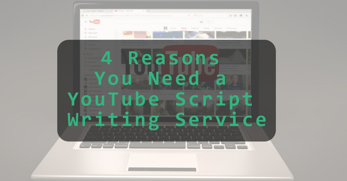 4 Reasons You Need a YouTube Script Writing Service